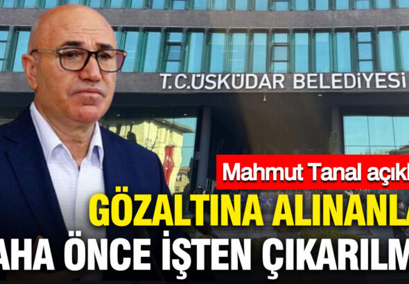uskudar-belediyesinde-gozaltina-alinanlar-daha-once-isten-cikarilmis-mahmut-tanal-acikladi-bE9QEIB4