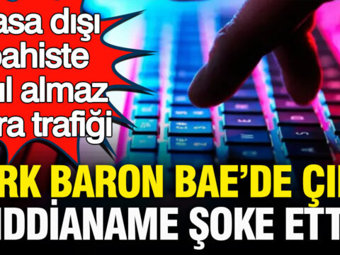 Yasa disi bahiste akil almaz para trafigi turk baron baede yakalandi iddianame sasirtti pIfc39rv